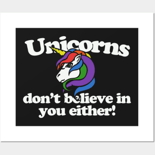 Unicorns don't believe in you either Posters and Art